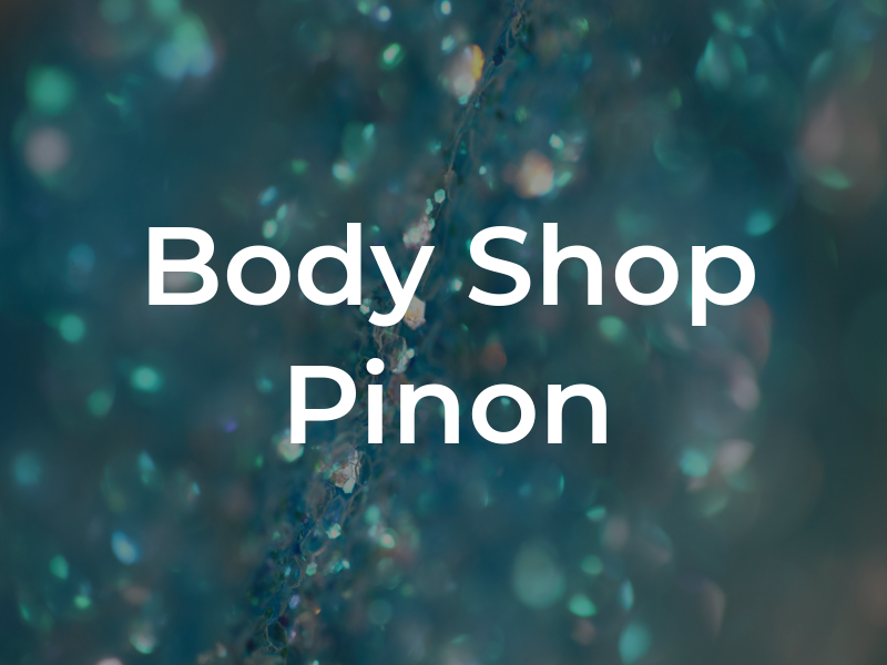 Body Shop Pinon