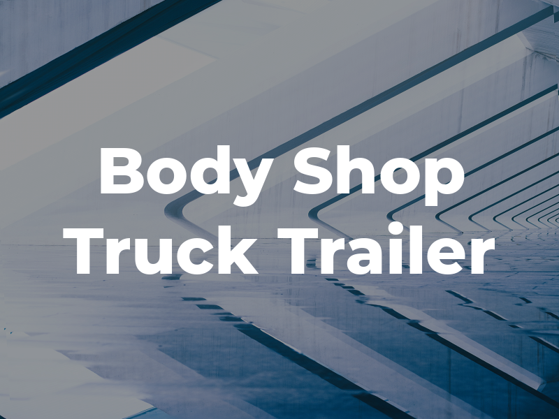 Body Shop Truck & Trailer Rpr