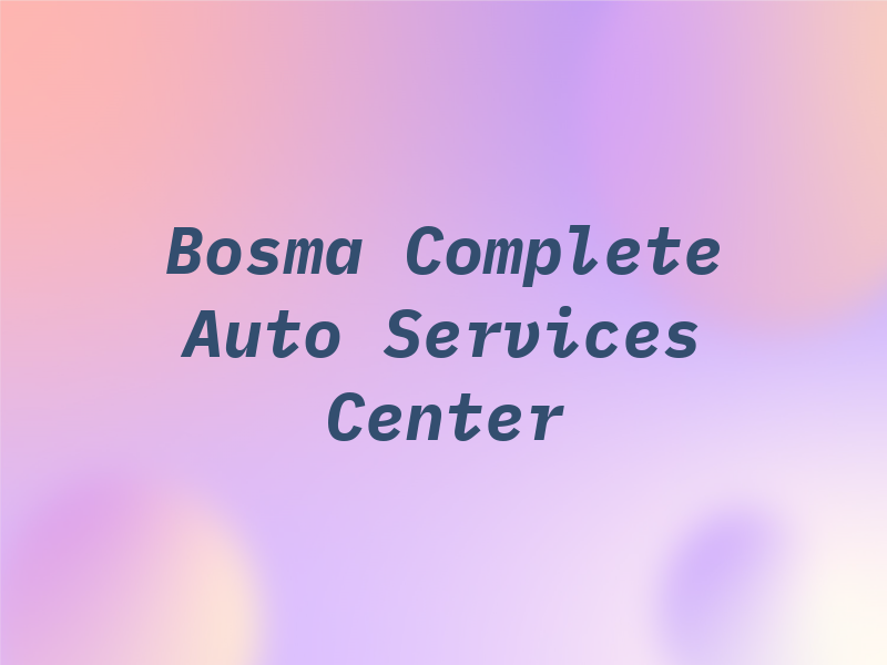 Bosma Complete Auto Services Center