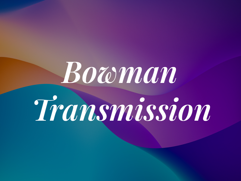 Bowman Transmission