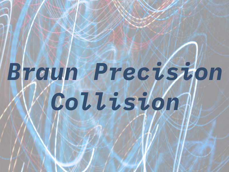 Braun Precision Collision Inc