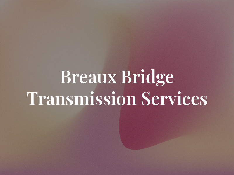 Breaux Bridge Transmission Services