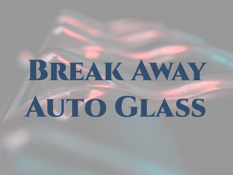 Break Away Auto Glass