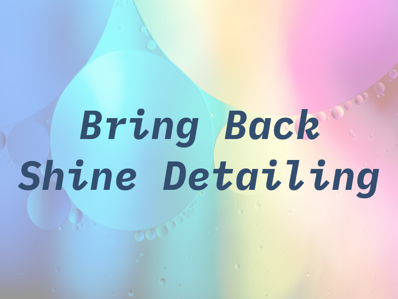 Bring Back the Shine Detailing LLC