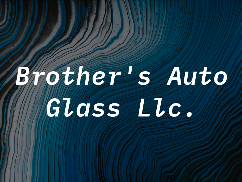 Brother's Auto Glass Llc.