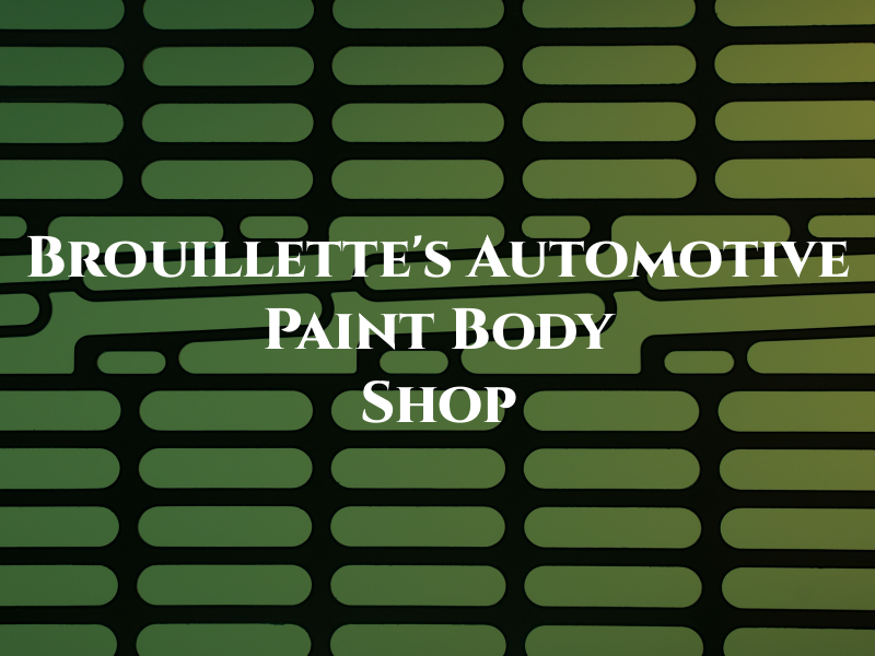 Brouillette's Automotive Paint & Body Shop