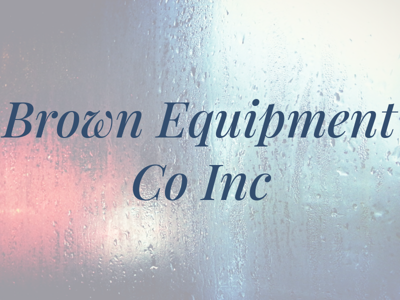 Brown Equipment Co Inc