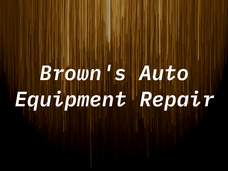 Brown's Auto and Equipment Repair