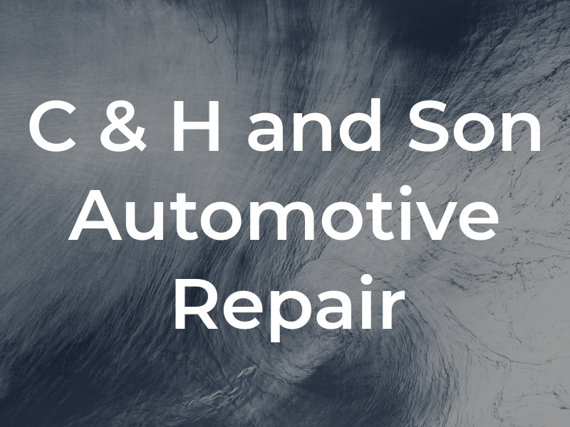 C & H and Son Automotive Repair