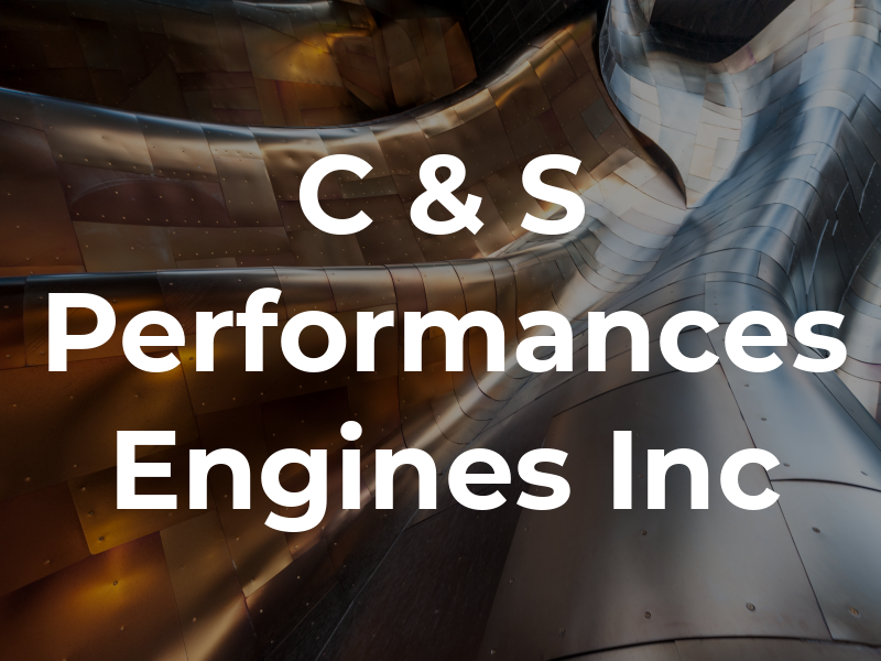 C & S Performances Engines Inc