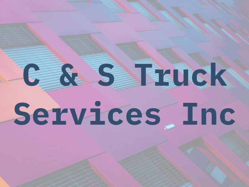 C & S Truck Services Inc