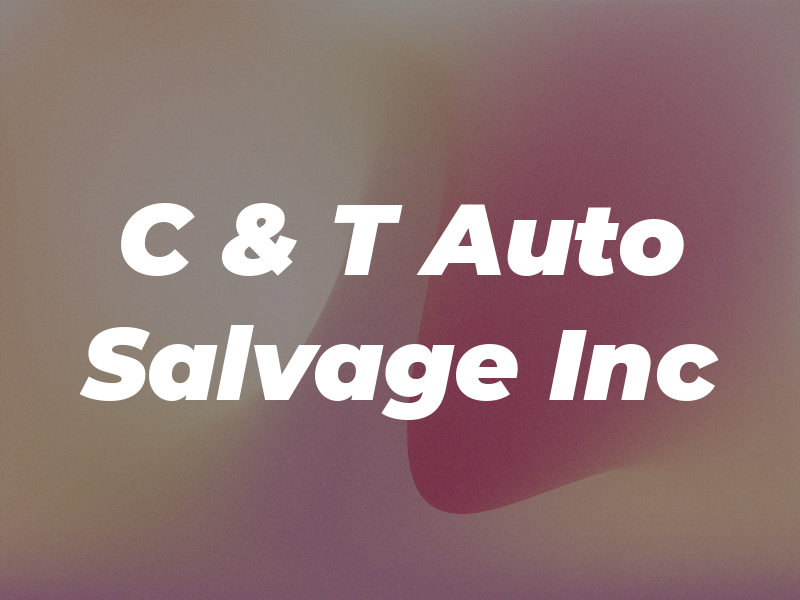 C & T Auto Salvage Inc