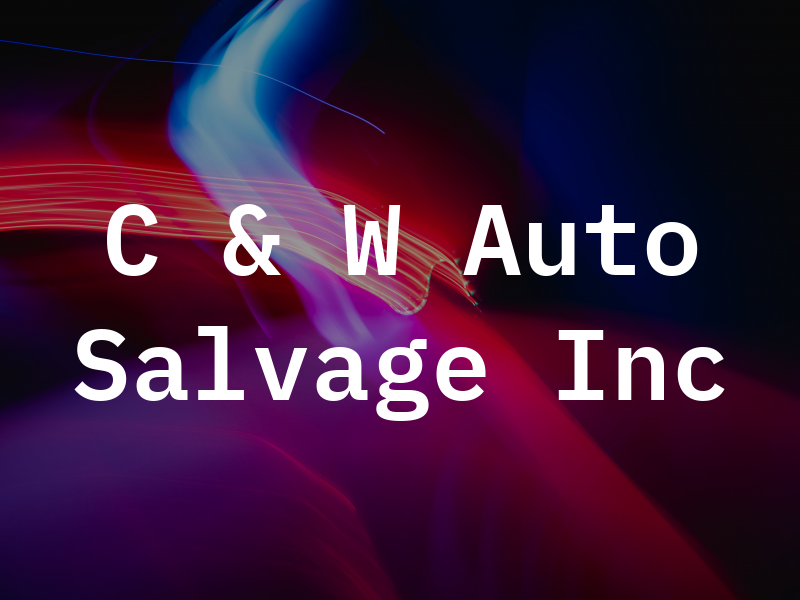 C & W Auto Salvage Inc