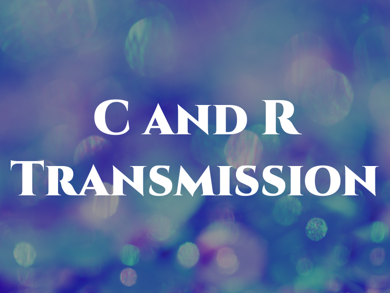 C and R Transmission