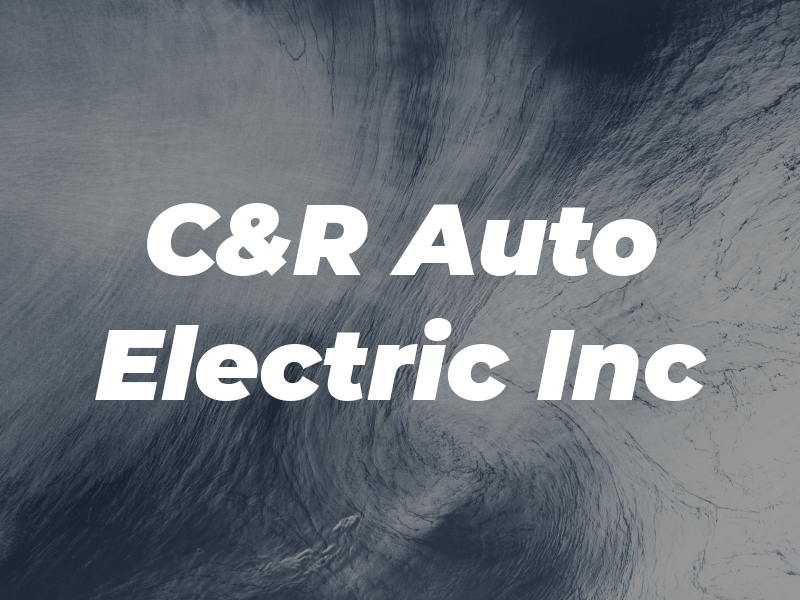 C&R Auto Electric Inc