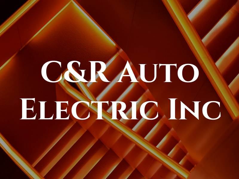 C&R Auto Electric Inc