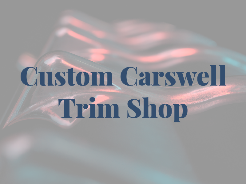 Custom Carswell Trim Shop