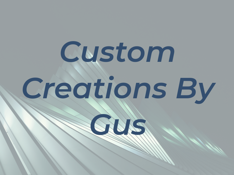 Custom Creations By Gus