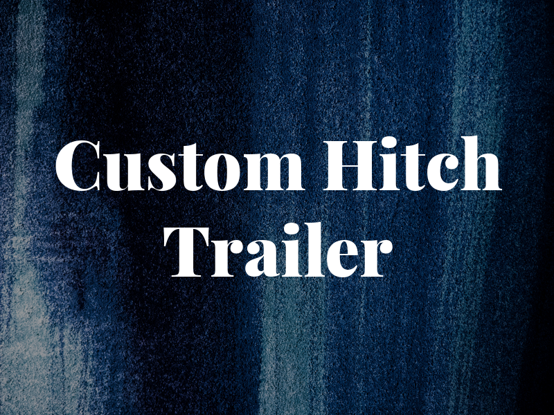 Custom Hitch & Trailer