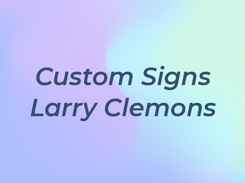 Custom Signs by Larry Clemons