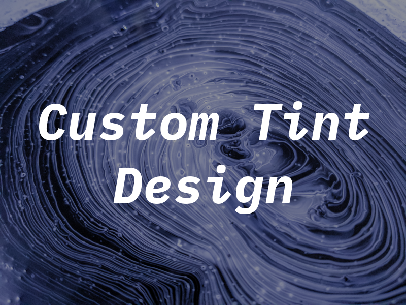 Custom Tint & Design