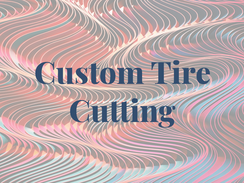 Custom Tire Cutting Inc