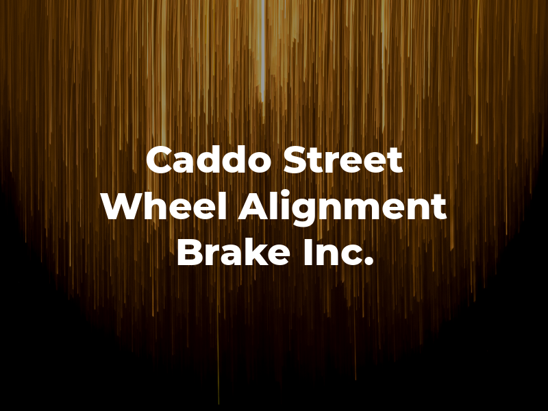 Caddo Street Wheel Alignment & Brake Inc.