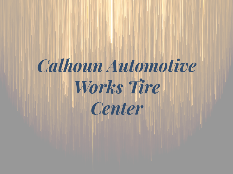 Calhoun Automotive Works and Tire Center