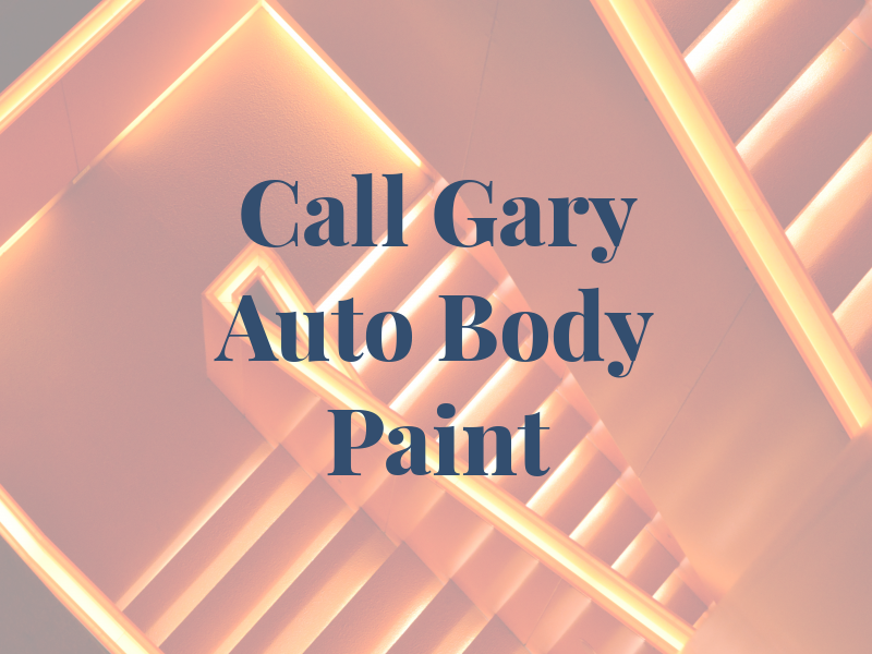 Call Gary Auto Body & Paint Inc
