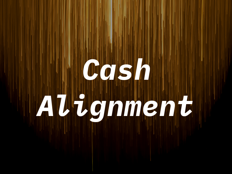 Cash Alignment