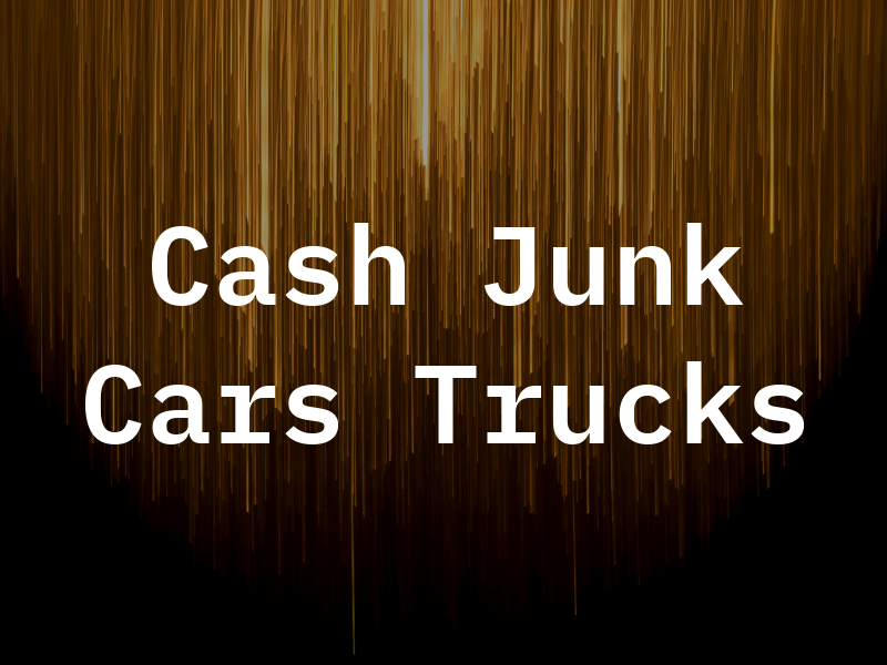 Cash For Junk Cars and Trucks