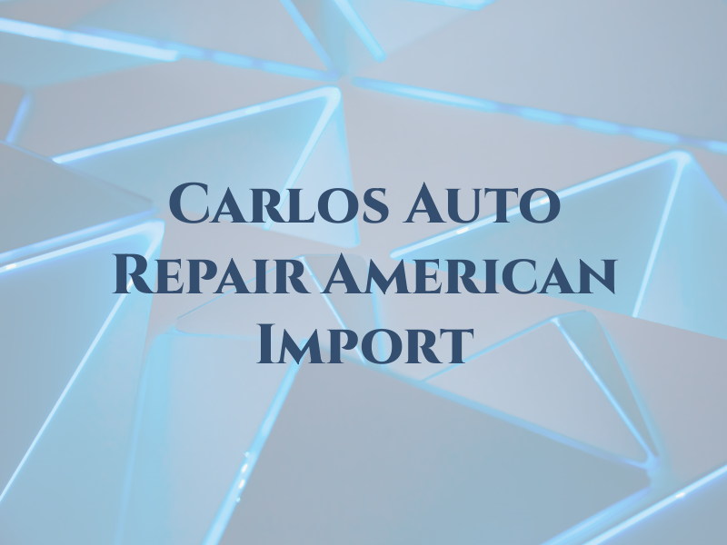 Carlos Auto Repair American Import