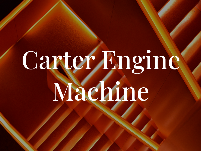 Carter Engine and Machine