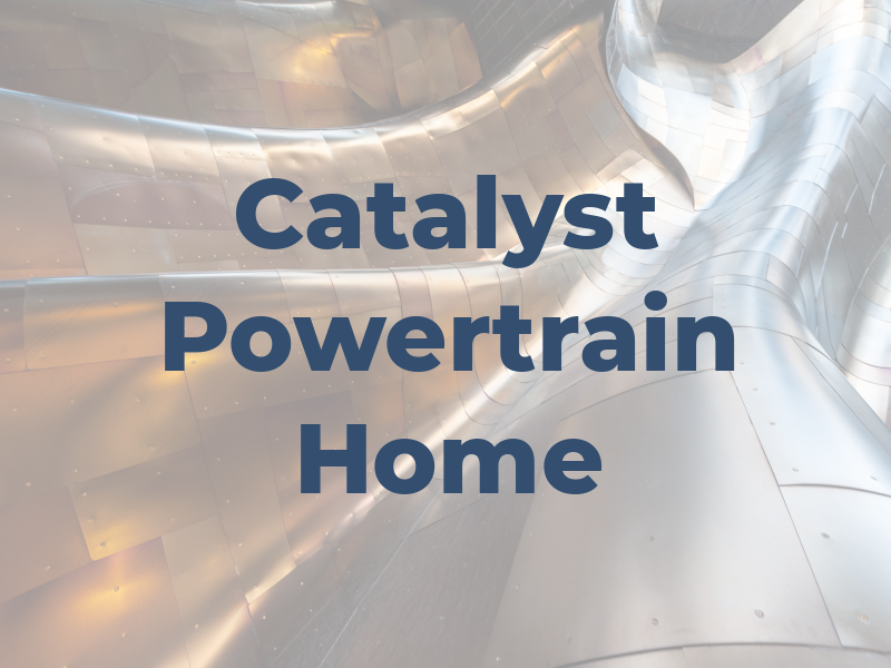 Catalyst Powertrain New Home
