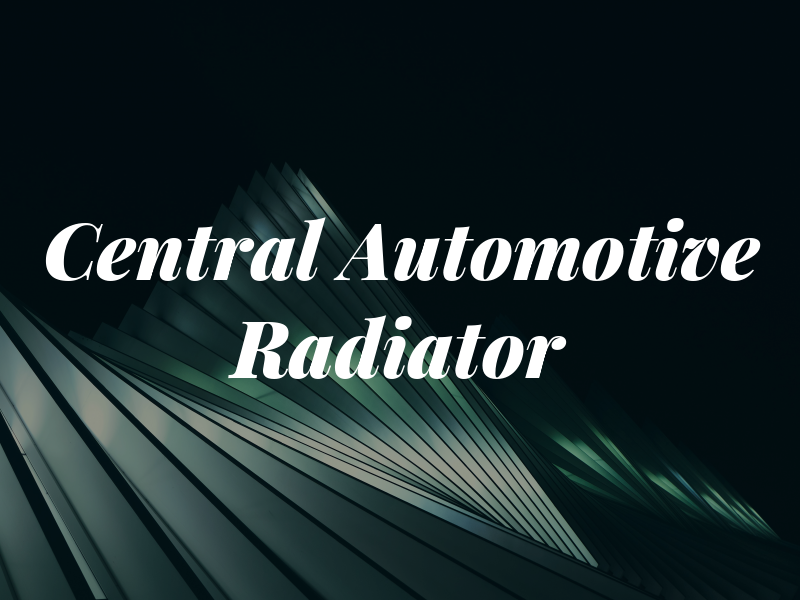 Central Automotive & Radiator