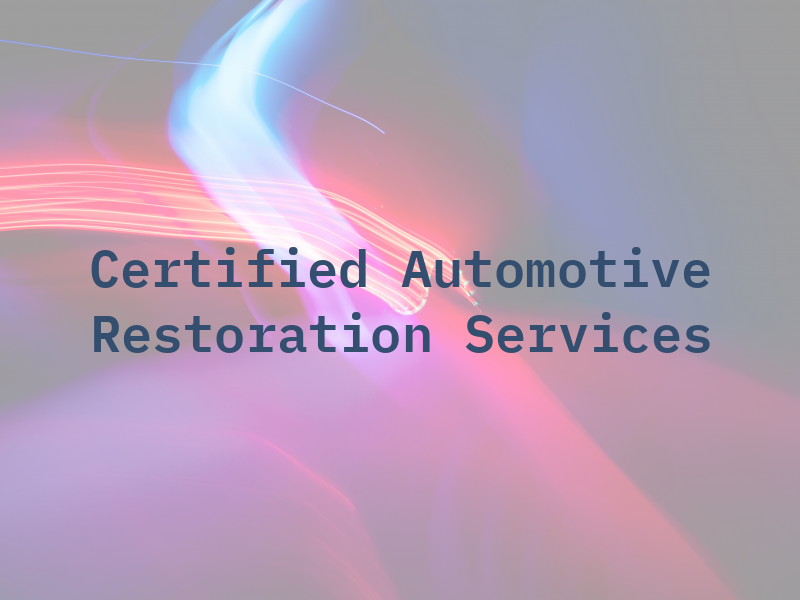 Certified Automotive and Restoration Services