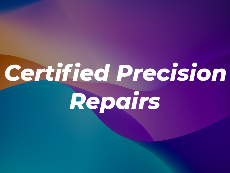 Certified Precision Repairs