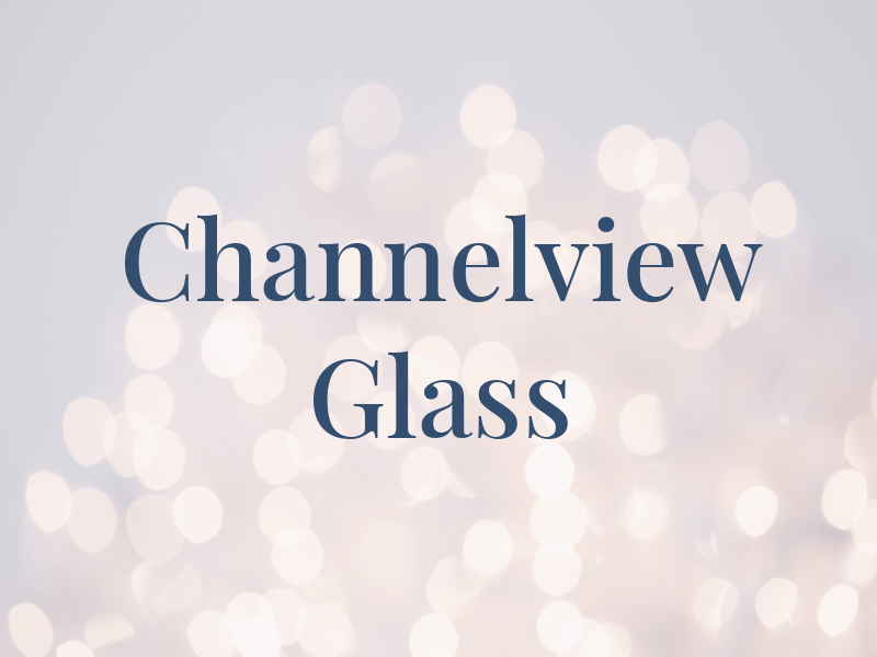 Channelview Glass