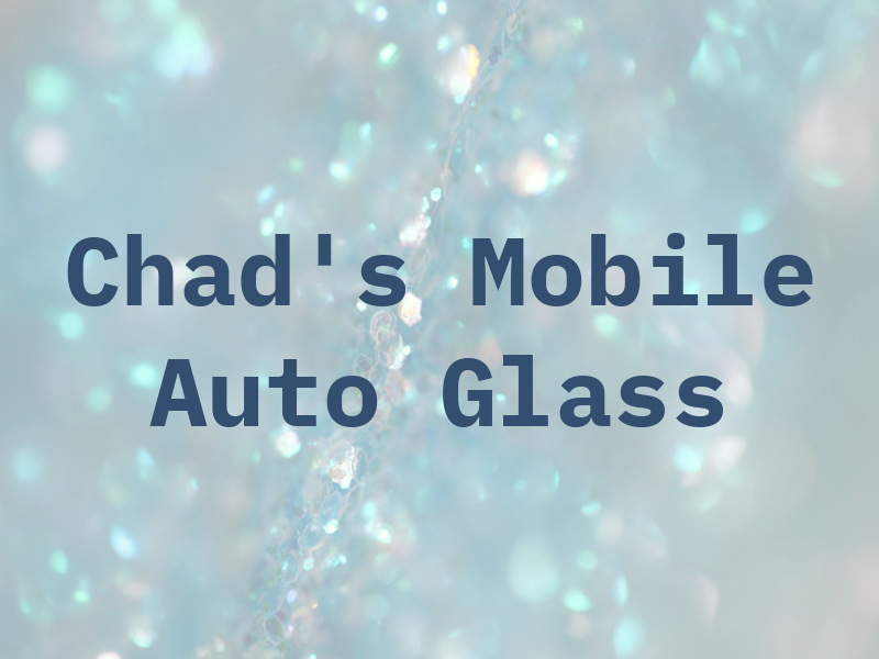 Chad's Mobile Auto Glass