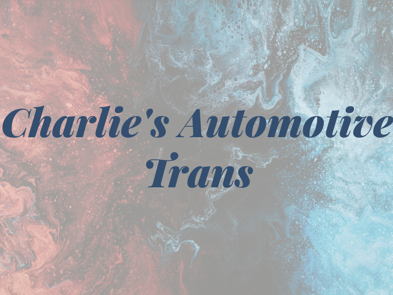 Charlie's Automotive & Trans