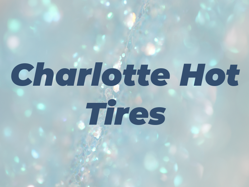 Charlotte Hot Tires