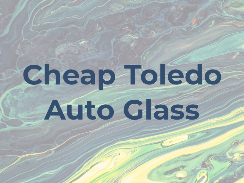Cheap Toledo Auto Glass Fix