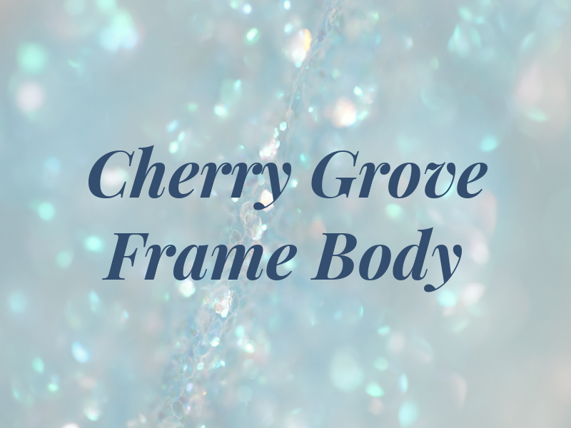 Cherry Grove Frame & Body