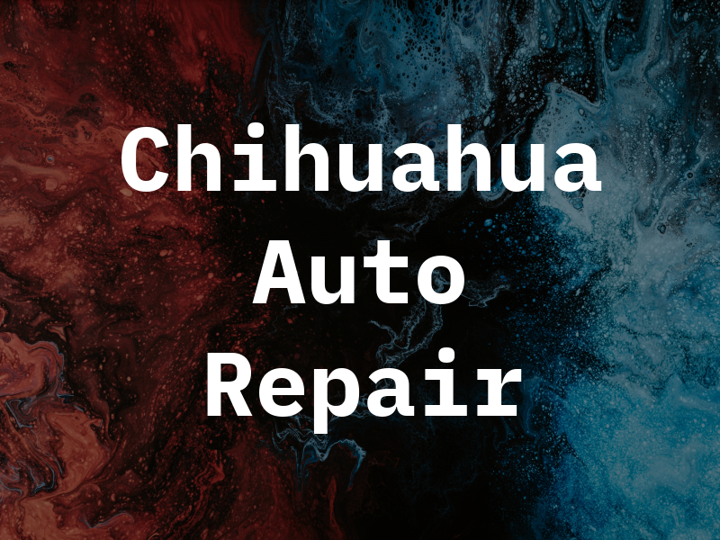 Chihuahua Auto Repair Llc