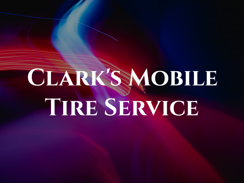 Clark's Mobile Tire Service