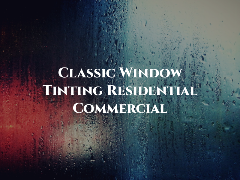 Classic Window Tinting Residential & Commercial