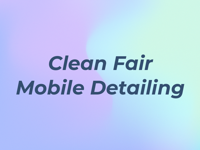 Clean and Fair Mobile Detailing