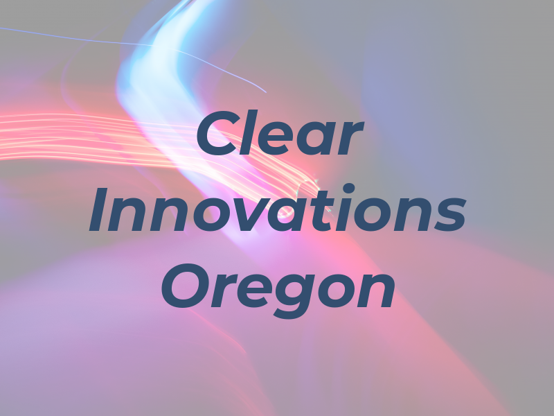 Clear Innovations Oregon LLC