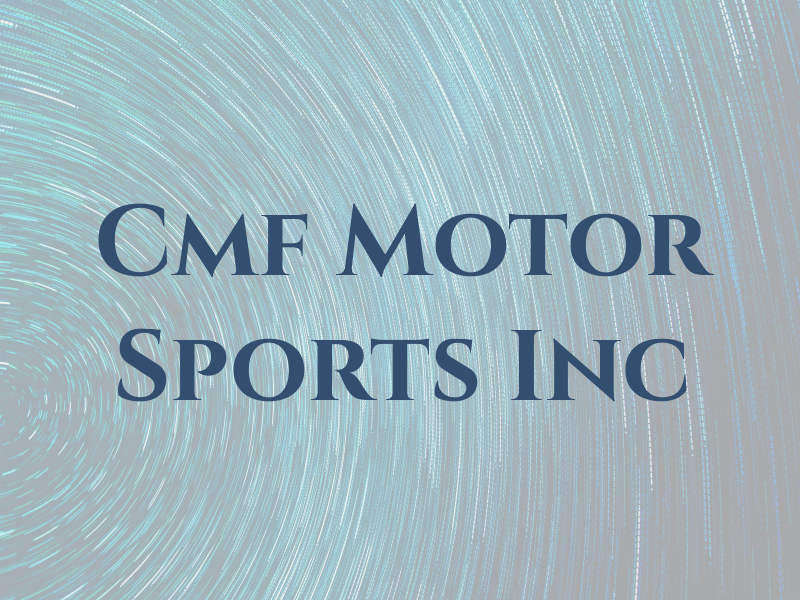 Cmf Motor Sports Inc