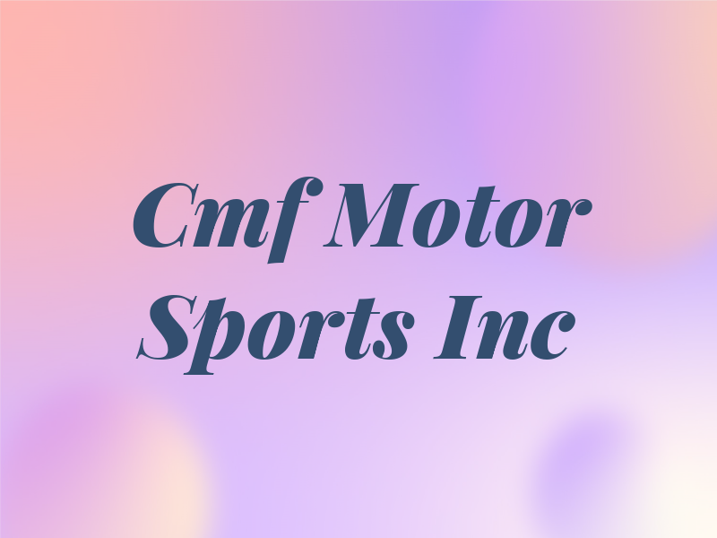 Cmf Motor Sports Inc